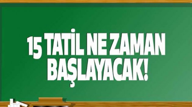 15 Tatili Ne Zaman Başlayacak? MEB Açıkladı