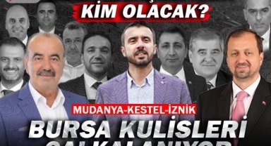 Bursa'nın Kestel, Mudanya ve İznik ilçelerinde belediye başkan adayı kim olacak? Sürpriz isimler var mı?