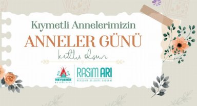 Nevşehir Belediye Başkanı Rasim Arı'nın Anneler Günü mesajı