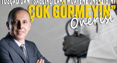 TÜSÇAD'dan "Sağlıkçılara muayene önceliğini çok görmeyin" önerisi