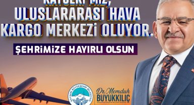Başkan Büyükkılıç'tan "Uluslararası hava kargo terminali" müjdesi