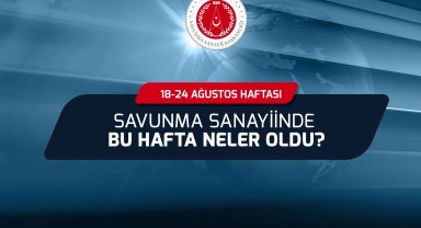 Savunma Sanayii'nde bu hafta neler oldu?